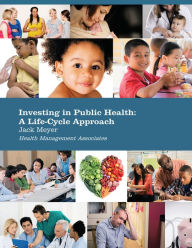 Title: Investing in Public Health: a Life-Cycle Approach, Author: Xlibris US