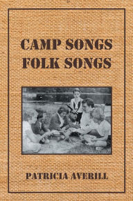 Title: Camp Songs, Folk Songs, Author: Patricia Averill