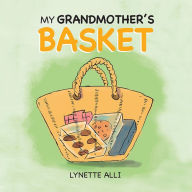 Title: MY GRANDMOTHER'S BASKET, Author: Lynette / lilowtie Alli