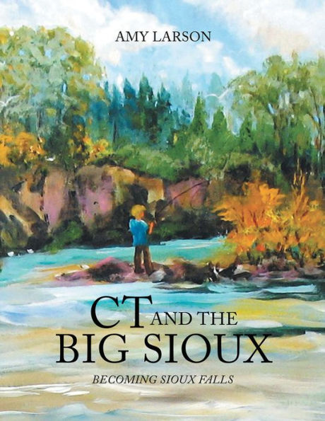 Ct and the Big Sioux: BECOMING SIOUX FALLS