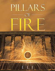 Title: PILLARS OF FIRE: The First Book of Eli, Author: ELI