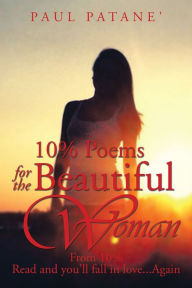 Title: 10% Poems for the Beautiful Woman: From 10% Read and you'll fall in love...Again, Author: Paul Patane