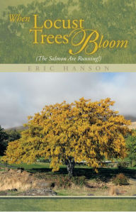 Title: When Locust Trees Bloom (The Salmon Are Running!), Author: Eric Hanson