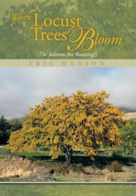 Title: When Locust Trees Bloom (The Salmon Are Running!), Author: Eric Hanson