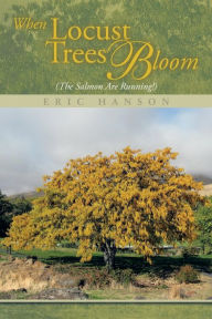 Title: When Locust Trees Bloom (The Salmon Are Running!), Author: Eric Hanson