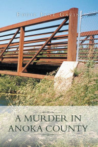 Title: A MURDER IN ANOKA COUNTY, Author: Eddie Jane Gavin