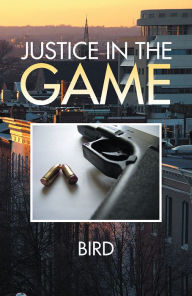 Title: Justice in the Game, Author: Xlibris US