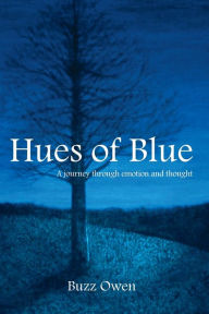 Title: Hues of Blue: A Journey Through Emotion and Thought, Author: Buzz Owen