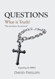 Title: Questions: What is Truth?, Author: David Phillips