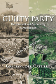 Title: Guilty Party: The International Community in Afghanistan, Author: Graciana del Castillo