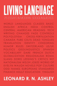 Title: LIVING LANGUAGE: 25 ESSAYS IN MODERN SOCIOLINGUISTICS, Author: LEONARD R. N. ASHLEY