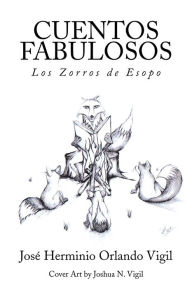 Title: Cuentos Fabulosos: Los Zorros De Esopo, Author: Jose Herminio Orlando Vigil