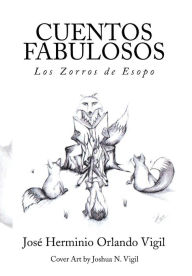 Title: Cuentos Fabulosos: Los Zorros de Esopo, Author: Jose Herminio Orlando Vigil