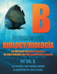 Title: B is for Biology / B es por Biología: An ABC book based on Science/Un libro bilingüe del ABC basado en la ciencia, Author: Linda Bartrom-Olsen