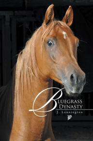 Title: Bluegrass Dynasty, Author: J. Lennington