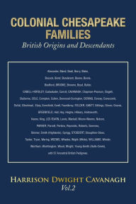 Title: COLONIAL CHESAPEAKE FAMILIES British Origins and Descendants: Vol.2, Author: Harrison Dwight Cavanagh