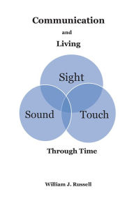 Title: Communication and Living: Through Time, Author: William J. Russell