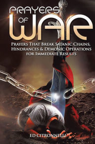 Title: Prayers of War: Prayers That Break Satanic Chains, Hindrances & Demonic Operations, Author: Ed Citronnelli