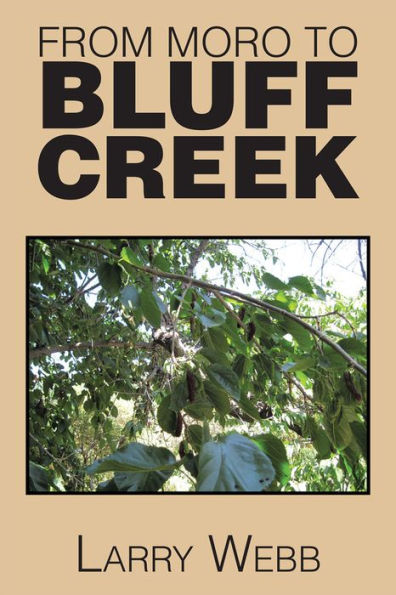 FROM MORO TO BLUFF CREEK: An Autobiography