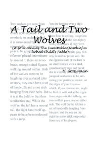 Title: A Tail and Two Wolves: Also known as The Inevitable Death of a Cliched Child's Fable, Author: Micaiah Grossmann