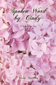 Title: Spoken Word by Cindy: A Dream Come True, Author: Cindy Calderon