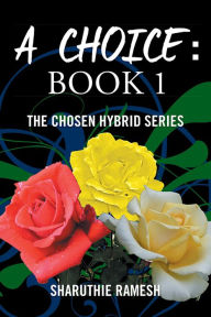 Title: A Choice: Book 1: The Chosen Hybrid Series, Author: Sharuthie Ramesh