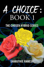 A Choice: Book 1: The Chosen Hybrid Series