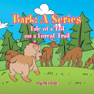 Title: Bark: A Series: Tale of a Tail on a Forest Trail, Author: Meggie