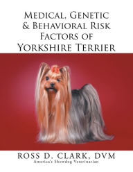 Title: Medical, Genetic & Behavioral Risk Factors of Yorkshire Terrier, Author: Xlibris US