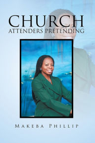 Title: CHURCH ATTENDERS PRETENDING, Author: Makeba Phillip