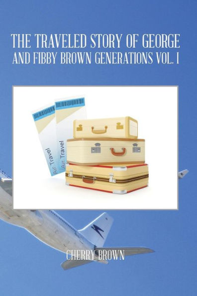 THE TRAVELED STORY OF GEORGE AND FIBBY BROWN GENERATIONS VOL. I