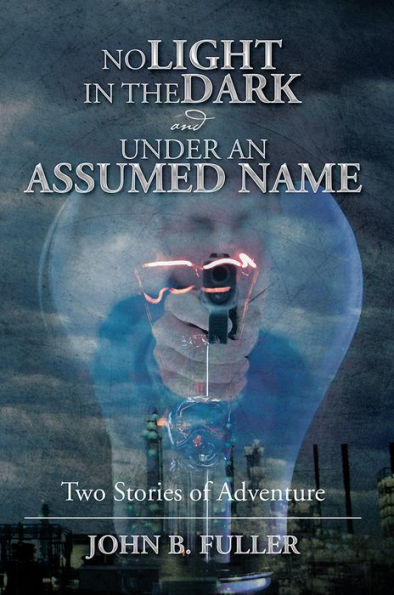 NO LIGHT IN THE DARK and UNDER AN ASSUMED NAME: Two Stories of Adventure