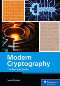 Title: Modern Cryptography: The Practical Guide, Author: Sandip Dholakia