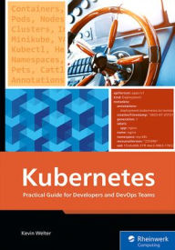 Title: Kubernetes: Practical Guide for Developers and Devops Teams, Author: Kevin Welter