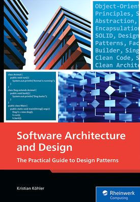 Software Architecture and Design: The Practical Guide to Design Patterns