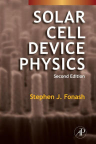 Title: Solar Cell Device Physics / Edition 2, Author: Stephen Fonash