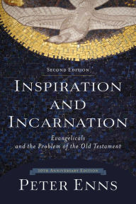 Title: Inspiration and Incarnation: Evangelicals and the Problem of the Old Testament, Author: Peter Enns