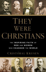 Title: They Were Christians: The Inspiring Faith of Men and Women Who Changed the World, Author: Cristóbal Krusen