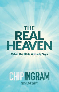 Title: The Real Heaven: What the Bible Actually Says, Author: Chip Ingram