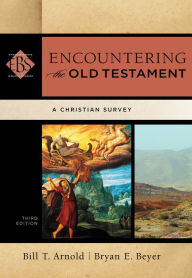 Title: Encountering the Old Testament (Encountering Biblical Studies): A Christian Survey / Edition 3, Author: Bill T. Arnold