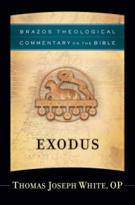 Title: Exodus (Brazos Theological Commentary on the Bible), Author: Thomas Joseph OP White