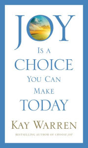 Title: Joy Is a Choice You Can Make Today, Author: Kay Warren