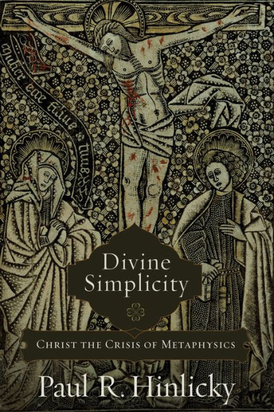 Divine Simplicity: Christ the Crisis of Metaphysics