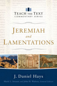 Title: Jeremiah and Lamentations (Teach the Text Commentary Series), Author: J. Daniel Hays