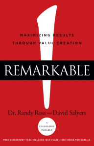 Title: Remarkable!: Maximizing Results through Value Creation, Author: Dr. Randy Ross