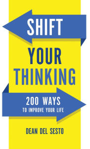 Title: Shift Your Thinking: 200 Ways to Improve Your Life, Author: Dean Del Sesto