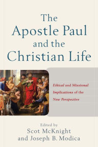 Title: The Apostle Paul and the Christian Life: Ethical and Missional Implications of the New Perspective, Author: Scot McKnight