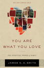 You Are What You Love: The Spiritual Power of Habit