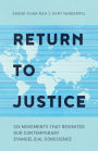 Return to Justice: Six Movements That Reignited Our Contemporary Evangelical Conscience