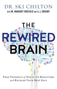 Title: The ReWired Brain: Free Yourself of Negative Behaviors and Release Your Best Self, Author: Dr. Ski Chilton